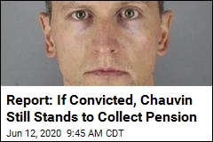 Report: Chauvin Will Get His Pension&mdash;Even If Convicted