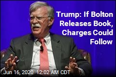 Trump: If Bolton Releases Book, Charges Could Follow