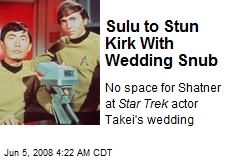Sulu to Stun Kirk With Wedding Snub