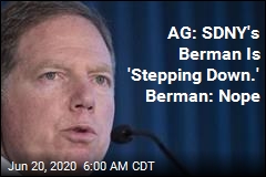 AG: SDNY&#39;s Berman Is &#39;Stepping Down.&#39; Berman: Nope