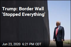 Trump: Border Wall &#39;Stopped COVID&#39;