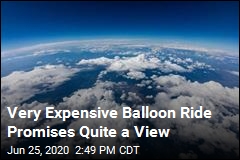 $125K Balloon Ride Would Get You Quite a View