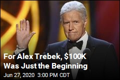 For Alex Trebek, $100K Was Just the Beginning