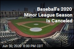Baseball&#39;s Minor Leagues Cancel 2020 Seasons
