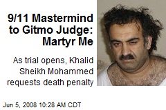 9/11 Mastermind to Gitmo Judge: Martyr Me
