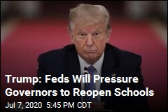 Trump Says He Will Pressure Governors to Reopen Schools