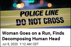 Woman Goes on a Run, Finds Decomposing Human Head