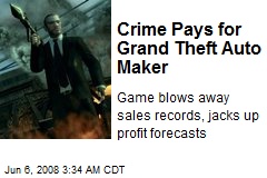 Crime Pays for Grand Theft Auto Maker
