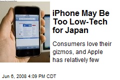 iPhone May Be Too Low-Tech for Japan