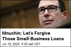 Mnuchin: Let&#39;s Forgive Those Small-Business Loans