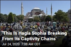 &#39;This Is Hagia Sophia Breaking From Its Captivity Chains&#39;