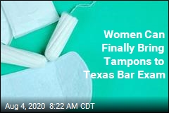 No Longer Barred at Texas Bar Exam: Tampons?
