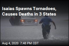 Isaias Spawns Tornadoes, Causes Deaths in 3 States
