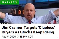 Jim Cramer Targets &#39;Clueless&#39; Buyers as Stocks Keep Rising