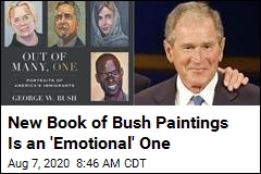 New Book of Bush Paintings Is an &#39;Emotional&#39; One