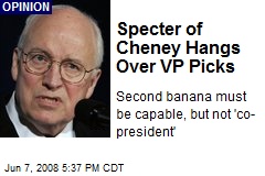 Specter of Cheney Hangs Over VP Picks