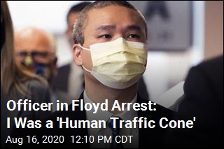 Officer in Floyd Arrest: I Was a &#39;Human Traffic Cone&#39;