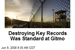 Destroying Key Records Was Standard at Gitmo