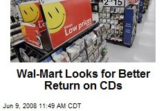 Wal-Mart Looks for Better Return on CDs