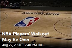 NBA Players&#39; Walkout May Be Over