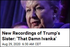 New Recordings of Trump&#39;s Sister: &#39;That Damn Ivanka&#39;