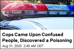 Cops Came Upon Confused People, Discovered a Poisoning