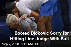 Djokovic Sorry for Hitting Line Judge in Throat With Ball
