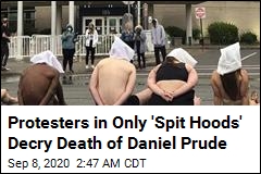 Protesters Wearing Only &#39;Spit Hoods&#39; Decry Death of Daniel Prude