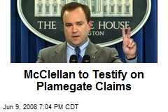 McClellan to Testify on Plamegate Claims