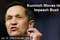 Kucinich Moves to Impeach Bush