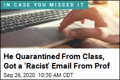 He Quarantined From Class, Got a &#39;Racist&#39; Email From Prof