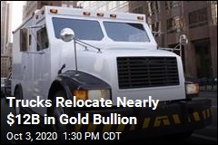 Trucks Relocate Nearly $12B in Gold Bullion