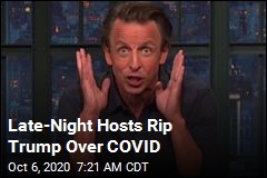 Late-Night Hosts Rip Trump Over COVID