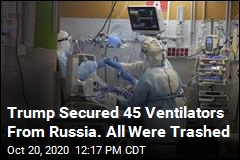 Trump Secured 45 Ventilators From Russia. All Were Trashed