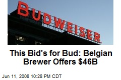 This Bid's for Bud: Belgian Brewer Offers $46B