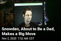 Snowden, About to Be a Dad, Makes a Big Move