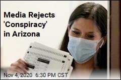 Media Rejects &#39;Conspiracy&#39; in Arizona