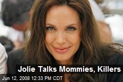 Jolie Talks Mommies, Killers