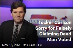 Tucker Carlson: Sorry I Claimed Dead Guy Voted