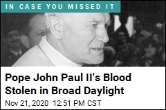 Pope John Paul II&#39;s Blood Stolen in Broad Daylight