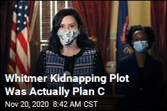 Whitmer Kidnapping Plot Was Actually Plan C