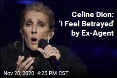 Celine Dion: &#39;I Feel Betrayed&#39; by Ex-Agent