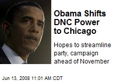 Obama Shifts DNC Power to Chicago