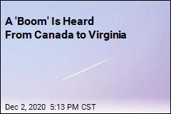 A &#39;Boom&#39; Is Heard From Canada to Virginia