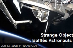 Strange Object Baffles Astronauts