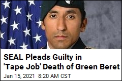 SEAL Pleads Guilty in &#39;Tape Job&#39; Death of Green Beret