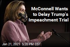 McConnell Wants to Delay Trump&#39;s Impeachment Trial