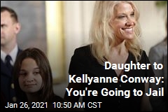 Daughter to Kellyanne Conway: You&#39;re Going to Jail