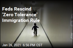 Feds Rescind &#39;Zero Tolerance&#39; Immigration Rule