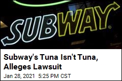 Lawsuit Alleges Subway&#39;s Tuna Is &#39;Anything but Tuna&#39;